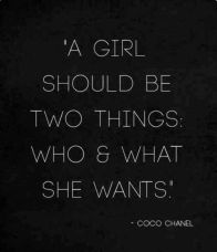 A girl should be two things who and what she wants - Coco Chanel
